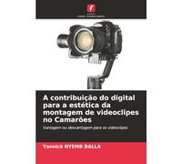 A contribuição do digital para a estética da montagem de videoclipes no Camarões: Vantagem ou desvantagem para os videoclipes