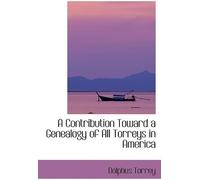 A Contribution Toward A Genealogy Of All Torreys In America