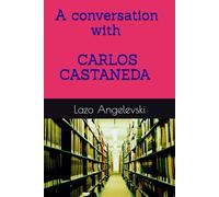 A conversation with Carlos Castaneda: Don Juan