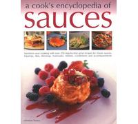 A Cook's Encyclopedia of Sauces: Transform Your Cooking With over 175 Step-by-step Recipes for Great Classic Sauces, Toppings, Dips, Dressings, Marinades, Mustards, Condiments and Accompaniments