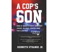 A Cop’s Son: One G-Man's Fight Against Jihad, Global Fraud and the Cartels