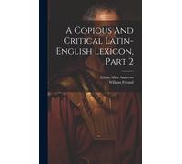 A Copious And Critical Latin-English Lexicon, Part 2
