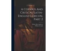 A Copious And Critical Latin-English Lexicon, Part 2