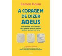 A coragem de dizer adeus Como encontrar força e confiança para se afastar, sem culpa, dos laços familiares que fazem você sofrer - Eamon Dolan - Paidós - ebook (ePub) - Livre