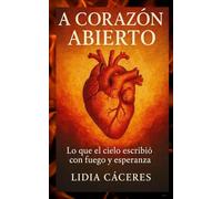 A CORAZÓN ABIERTO: Lo que el cielo escribió con fuego y esperanza