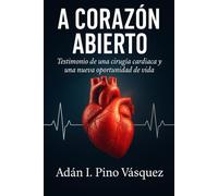 A CORAZÓN ABIERTO: TESTIMONIO DE UNA CIRUGÍA CARDIACA Y UNA NUEVA OPORTUNIDAD DE VIDA