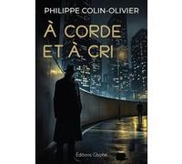 À corde et à cri Philippe Colin-Olivier (Auteur)