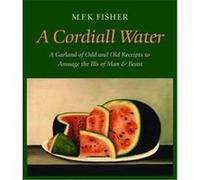 A Cordiall Water Mary Frances Kennedy Fisher (Auteur)
