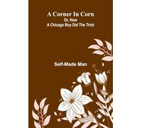 A Corner in Corn; Or, How a Chicago Boy did the trick