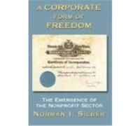 A Corporate Form of Freedom, New Perspectives on Law, Culture, and Society Norman I. Silber (Auteur)