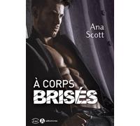 A corps brises - Ana Scott - Addictives Eds - broché - Roman