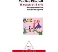 A corps et à cris : être psychanalyste avec les tout-petits
