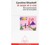 A corps et à cris : être psychanalyste avec les tout-petits de Eliacheff. Caroline (2000) Poche