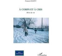 A corps et à cris - François Chaput - L'harmattan - broché - Roman