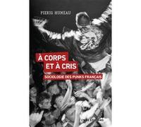 À corps et à cris - Sociologie des punks français Pierig Humeau (Auteur)