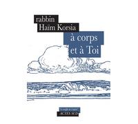 A corps et a toi - Rabbin haïm Korsia - Actes sud - broché - Essai