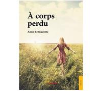 A corps perdu - Anne Bernadette - Jets D'encre - broché - Roman