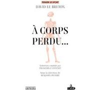 A corps perdu... David Le Breton (Auteur), Benjamin Pichery (Editeur général)