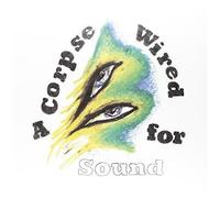 A Corpse Wired For Sound
