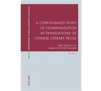 A Corpus-Based Study Of Nominalization In Translations Of Chinese Literary Prose: Three Versions Of Dream Of The Red Chamber (Contemporary Studies In Descriptive Linguistics) (Paperback) Yu Hou, (Aute