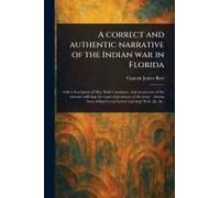 A Correct And Authentic Narrative Of The Indian War In Florida