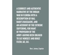A Correct And Authentic Narrative Of The Indian War In Florida With A Description Of Maj. Dade's Massacre, And An Account Of The Extreme Suffering,