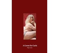 A Corset for Carla: Erotic Confessions of Desire and Transformation