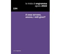 A Cosa Servono, Ancora, I Miti Greci?: La Rivista Di Engramma 194, Agosto 2022