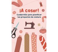 ¡A coser!: Cuadernillo para planificar tus proyectos de costura