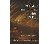 A Cosmic Collision With Faith: In the Fullness of Time