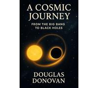 A Cosmic Journey: From the Big Bang to Black Holes