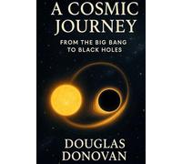 A Cosmic Journey: From the Big Bang to Black Holes