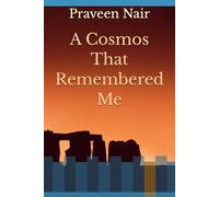 A Cosmos That Remembered Me: A Journey Through Silence, Memory And The Infinite Self