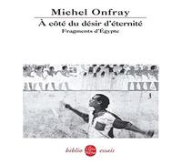 A côté du désir d'éternité: Fragments d'Egypte