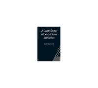 A Country Doctor And Selected Stories And Sketches
