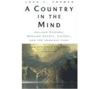 A Country in the Mind: Wallace Stegner, Bernard Devoto, History, and the American Land Thomas, John L. (Auteur)