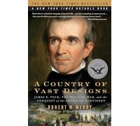 A Country of Vast Designs: James K. Polk, the Mexican War and the Conquest of the American Continent