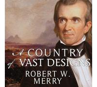 A Country of Vast Designs: James K. Polk, the Mexican War and the Conquest of the American Continent