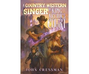 A Country Western Singer In King Arthur's Court: A LitRPG Progression Fantasy Epic Adventure