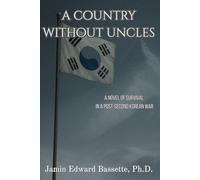 A Country Without Uncles: A Novel of Survival in A Post-Second Korean War