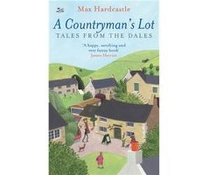 A Countryman's Lot: Tales From The Dales Hardcastle, Max (Auteur)