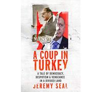 A Coup in Turkey: A Tale of Democracy, Despotism and Vengeance in a Divided Land