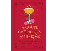 A Coupe of Thorns and Rosé: Romantasy cocktails to quench your thirst