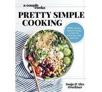 A Couple Cooks - Pretty Simple Cooking: 100 Delicious Vegetarian Recipes to Make You Fall in Love with Real Food