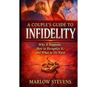 A Couple’s Guide to Infidelity: Why Affairs Begin, How Trust Is Broken, and What Happens After the Truth
