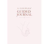 A Couples’ Guided Journal: A Workbook for Struggling Marriages and Long-term Partners to Strengthen Their Love, Connection and Build Lasting Intimacy Together