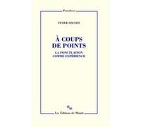 À coups de points. La ponctuaction comme expérience Peter Szendy (Auteur)