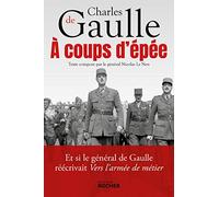 A coups d'épée: Et si le général de Gaulle réécrivait Vers l'armée de métier...