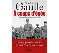 A coups d'épée: Et si le général de Gaulle réécrivait Vers l'armée de métier...
