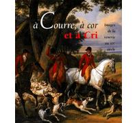 A courre, à cor et à cri: Images de la vénerie au XIXe siècle